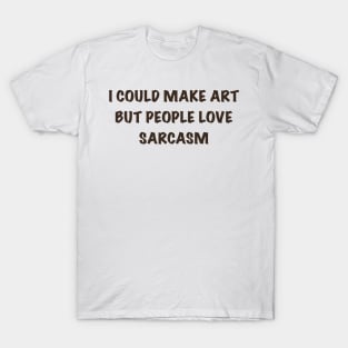 Art or sarcasm T-Shirt